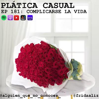 EP 181: COMPLICARSE LA VIDA EP 181: COMPLICARSE LA VIDA