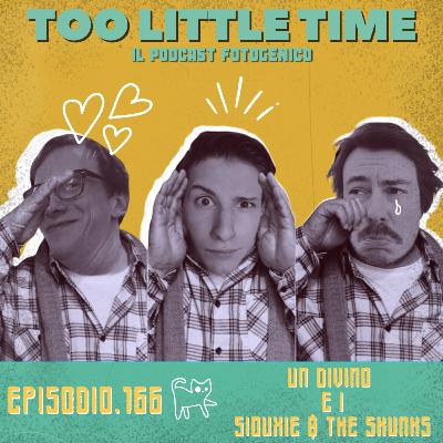 Too Little Time - Ep. 166 | Un Divino e i Siouxie & The Skunks