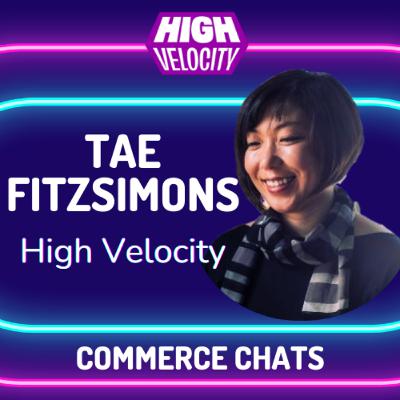 The Frankenstein's Monster of Commerce Platforms: Tae FitzSimons, Founder, High Velocity