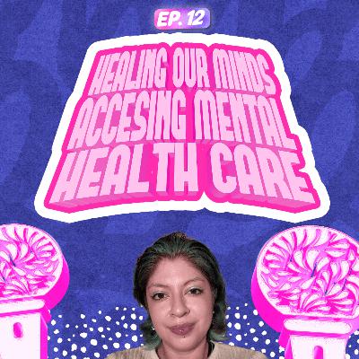 Healing Our Minds: Accessing Mental Health Care Healing Our Minds: Accessing Mental Health Care