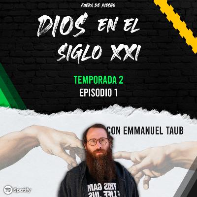 DIOS EN EL SIGLO XXI | Ep1 Te2 - Con Emmanuel Taub
