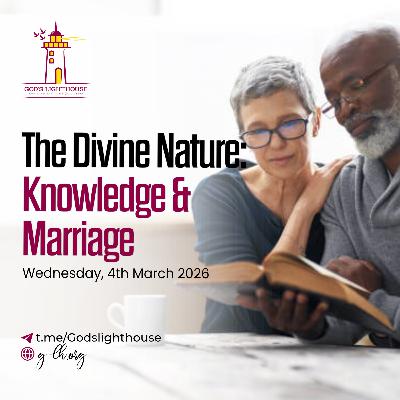 The Divine Nature- Knowledge & Marriage (Wed 04 03 2026)
