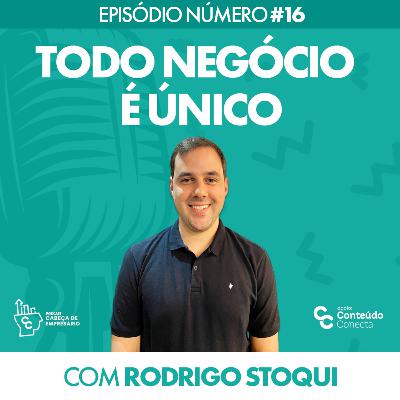 TODO NEGÓCIO É ÚNICO | COM RODRIGO STOQUI