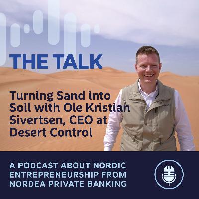 Turning Sand into Soil with Ole Kristian Sivertsen, CEO of Desert Control