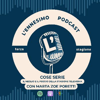 Cose Serie: Il meglio e il peggio della stagione televisiva / Con Marta Zoe Poretti