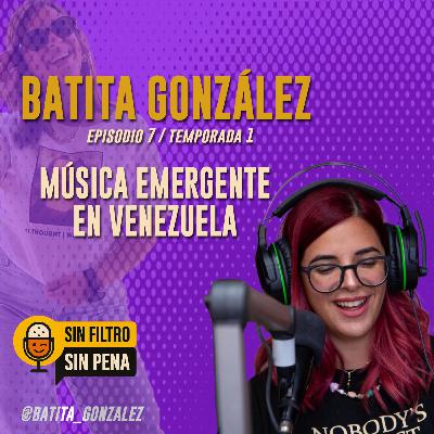 Música emergente en Venezuela con : Batita González | T1E7