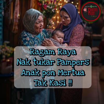 Ragam Raya: Nak Tukar Pampers Pon Mertua Tak Kasi (Episode 288)