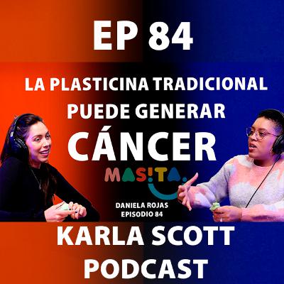 LA PLASTICINA TRADICIONAL PUEDE GENERAR CANCER | DANIELA ROJAS | EP 84 KARLA SCOTT