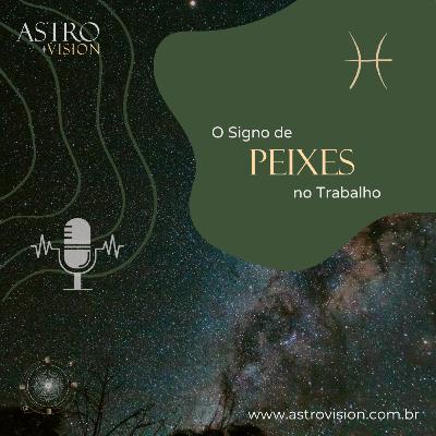 Astrologia e os Signos no Trabalho: PEIXES Astrologia e os Signos no Trabalho: PEIXES