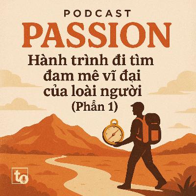 #1: Hành trình đi tìm đam mê vĩ đại của loài người (Phần 1)