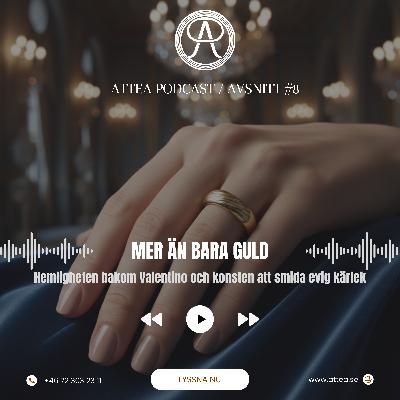 Mer än bara guld Hemligheten bakom Valentino och konsten att smida evig kärlek - ATTEA PODCAST Mer än bara guld Hemligheten bakom Valentino och konsten att smida evig kärlek - ATTEA PODCAST