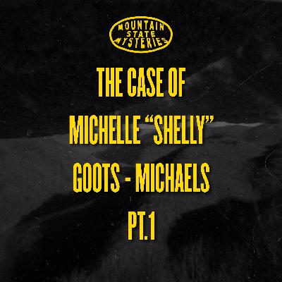 The Case of Michelle "Shelly"  Goots - Michaels PT.1 The Case of Michelle "Shelly"  Goots - Michaels PT.1