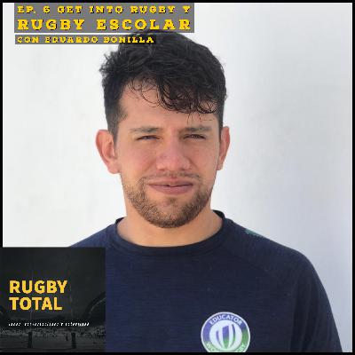 EP. 6 GET INTO RUGBY Y RUGBY ESCOLAR C/ EDUARDO BONILLA