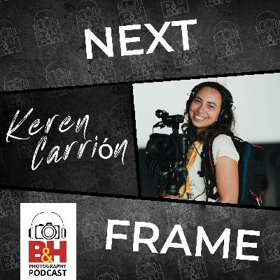 Next Frame: Reporting the News & Finding Your Visual Voice, with Keren Carrión