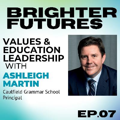 Education, Leadership & The Value of Being Yourself with Ashleigh Martin (CGS Principal) | Episode 8