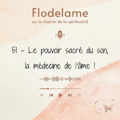 51 - Le pouvoir sacré du son, la médecine de l'âme !