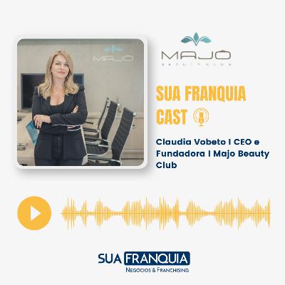 A trajetória de sucesso da CEO e founder da Majô Beauty Club, Claudia Vobeto no setor, liderança feminina e muito mais!