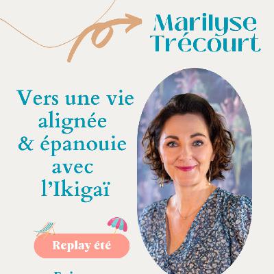 {Rediff} - Vers une vie alignée et épanouie avec l'Ikigaï - Marilyse Trécourt