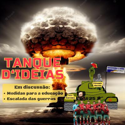 [Portuguese] #25 -Tanqued'ideias - Escalada das guerras,; medidas do governo em matéria de educação
