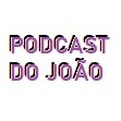 Podcast do João