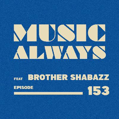 E153 Music Always x Brother Shabazz