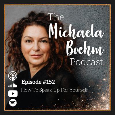 Ep152: How To Speak Up For Yourself Ep152: How To Speak Up For Yourself