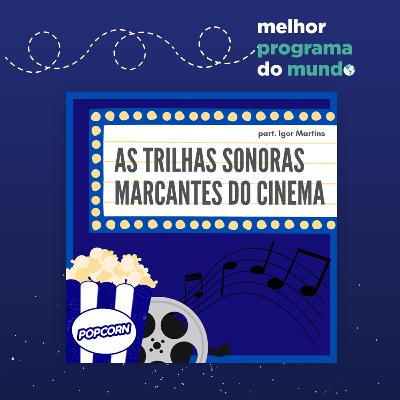 Melhor Programa do Mundo #27: "Trilhas sonoras marcantes do cinema"