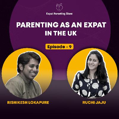 Ep9: Parenting Tips- Parenting in the UK as an Expat