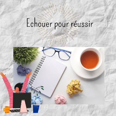 Echouer pour réussir Echouer pour réussir