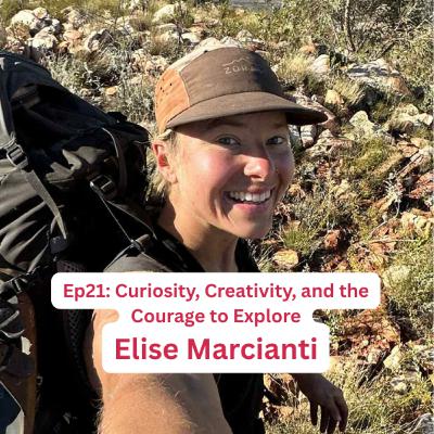 EP21: Curiosity, Creativity, and the Courage to Explore with Elise Marcianti
