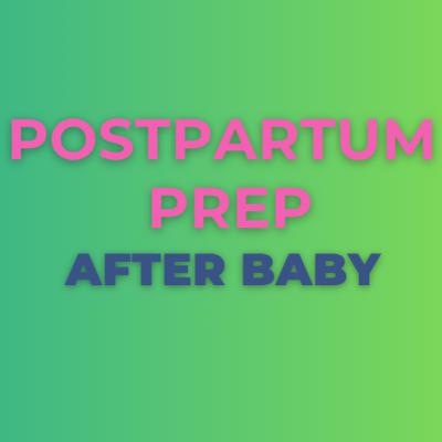 Postpartum Prep After Baby- S1.Ep.37