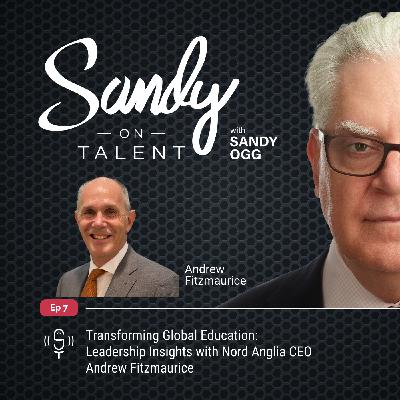 007: Transforming Global Education: Leadership Insights with Nord Anglia CEO Andrew Fitzmaurice