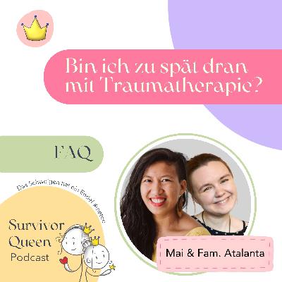 Bin ich zu spät dran mit Traumatherapie? FAQ (Familie Atalanta 1/2) Bin ich zu spät dran mit Traumatherapie? FAQ (Familie Atalanta 1/2)