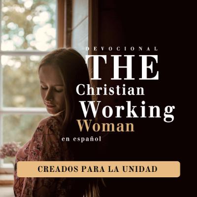 Creados para la unidad - Parte 3 | The Christian Working Woman en español