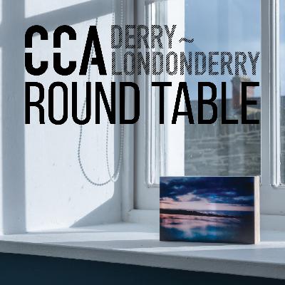 CCA Derry~Londonderry | Roundtable #10 | Peter Glasgow, Susan Hughes, Ryan Vail