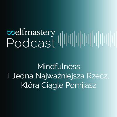 Mindfulness i jedna najważniejsza rzecz, którą ciągle pomijasz Mindfulness i jedna najważniejsza rzecz, którą ciągle pomijasz