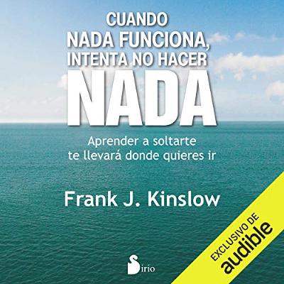 Cuando Nada Funciona, Intenta No Hacer Nada (Narración en Castellano) [When Nothing Works, Try Doing Nothing] (Audiolibro) | Prueba Gratis