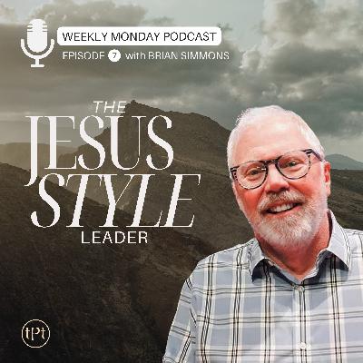 Jesus Style Leader | Episode 7 | Dr. Brian Simmons Jesus Style Leader | Episode 7 | Dr. Brian Simmons