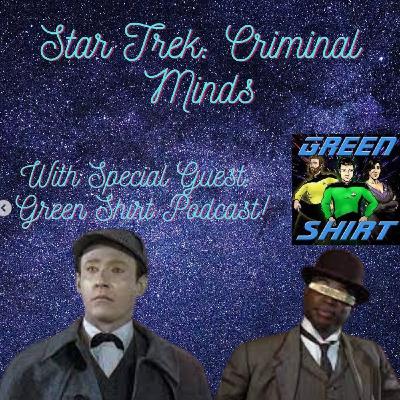 Star Trek Criminal Minds (w/ special guest Green Shirts!) Star Trek Criminal Minds (w/ special guest Green Shirts!)
