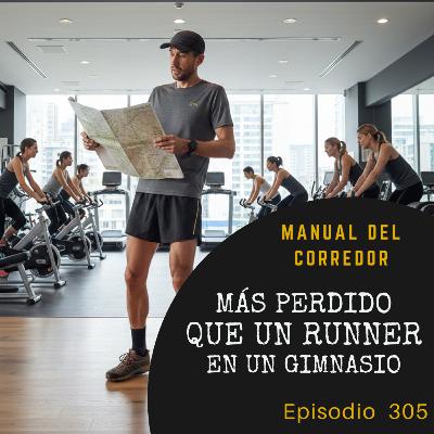 305. Más perdido que un runner en un gimnasio