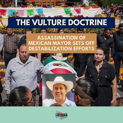 The Vulture Doctrine: Assassination of Mexican Mayor Sets Off Destabilization Efforts The Vulture Doctrine: Assassination of Mexican Mayor Sets Off Destabilization Efforts