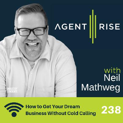 How to Get Your Dream Business Without Cold Calling - Episode 238 How to Get Your Dream Business Without Cold Calling - Episode 238