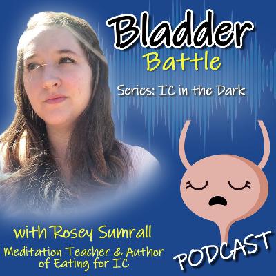 IC in the Dark - Meditation, Mindfulness & Eating for IC with Rosey Sumrall