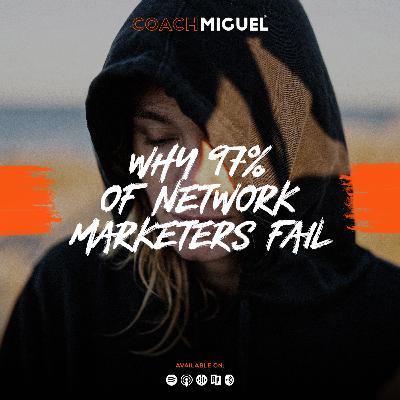 Episode 004: Why 97% of Network Marketers Fail Episode 004: Why 97% of Network Marketers Fail