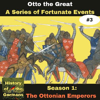 Ep. 3: Otto the Great (936-973) - A Series of Fortunate Events