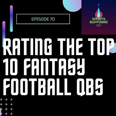 Top 10 Fantasy Football Quarterbacks for 2021 Season(Yahoo ADP) | Sports Podcast Episode #70