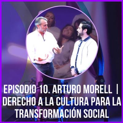 T1 E.10 ARTURO MORELL || Derecho a la Cultura para la transformación social T1 E.10 ARTURO MORELL || Derecho a la Cultura para la transformación social