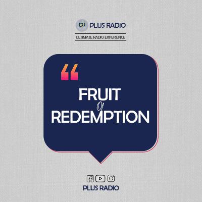 PLUS RADIO - FRUIT OF REDEMPTION