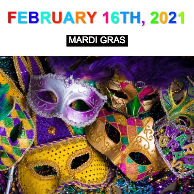 Ferbuary 16th, 2021: Mardi Gras! Ferbuary 16th, 2021: Mardi Gras!