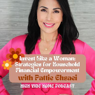 Invest Like a Woman: Strategies for Household Financial Empowerment with Pattie Ehsaei